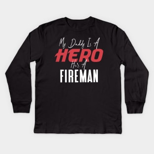 My Daddy Is a Hero He's a Fireman Kids Long Sleeve T-Shirt